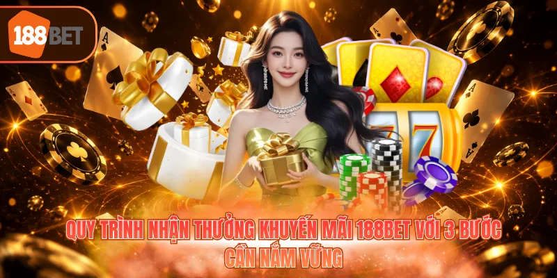 Quy trình nhận thưởng khuyến mãi 188BET với 3 bước cần nắm vững
