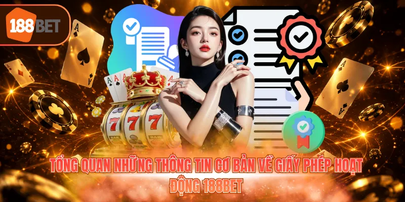 Tổng quan những thông tin cơ bản về giấy phép hoạt động 188BET