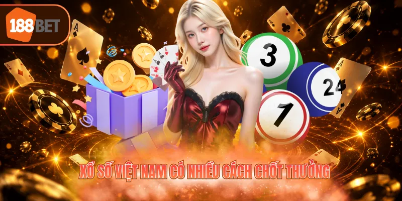 Xổ số Việt Nam có nhiều cách chốt thưởng